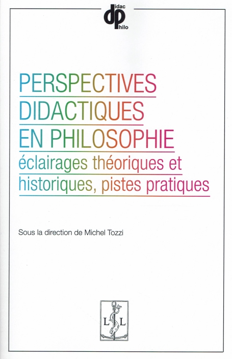 PERSPECTIVES DIDACTIQUES EN PHILOSOPHIE eclairages théoriques et historiques pistes pratiques
