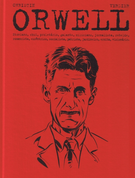 ORWELL etoniano, chui, proletario, galante, miliciano, jornalista, rebelde, romancista, excentrico, socialista, patriota, jardineiro, ermita, visionario