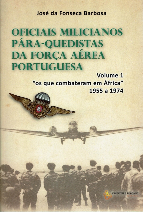OFICIAIS MILICIANOS PARA-QUEDISTAS DA FORCA AEREA PORTUGUESA VOL. 1 1955-1974