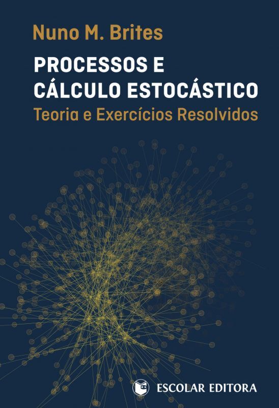 PROCESSOS E CÁLCULO ESTOCÁSTICO: teoria e exercícios resolvidos
