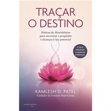 TRACAR O DESTINO praticas de heartfulness para encontrar o propsosito e alcancar o seu potencial