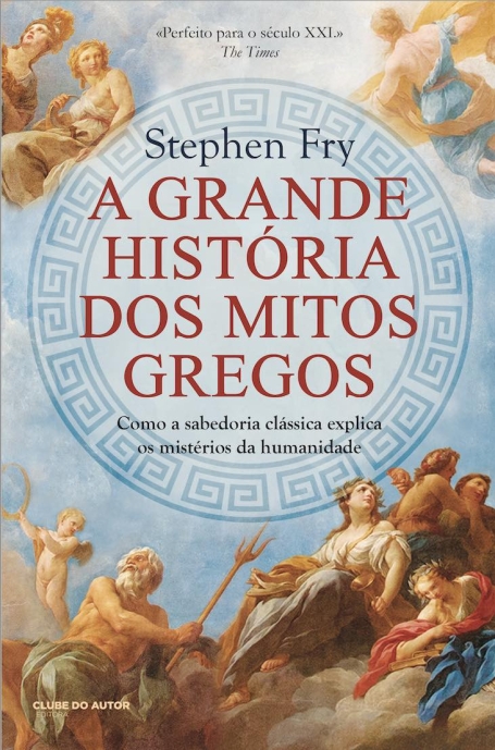 A GRANDE HISTÓRIA DOS MITOS GREGOS - Como a sabedoria clássica explica os mistérios da humanidade