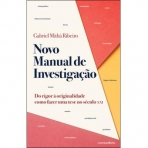 NOVO MANUAL DE INVESTIGACAO - DO RIGOR A ORIGINALIDADE COMO FAZER UMA TESE NO SECULO XXI