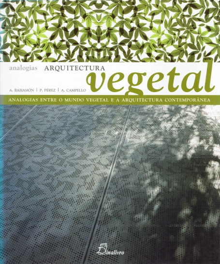 ARQUITECTURA VEGETAL - ANALOGIAS ENTRE O MUNDO VEGETAL E A ARQUITECTURA CONTEMPORANEA