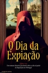 O DIA DA EXPIACAO - LISBOA 1755 - um romance historico fascinante sobre os dias de poder da Inquisicao em Portugal