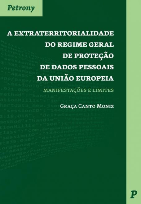 A EXTRATERRITORIALIDADE DO REGIME GERAL DE PROTEÇÃO DE DADOS PESSOAIS DA UNIÃO EUROPEIA - Manifestações e Limites