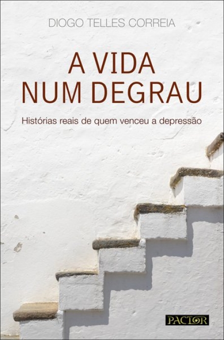 A VIDA NUM DEGRAU - HISTORIAS REAIS DE QUEM VENCEU A DEPRESSAO