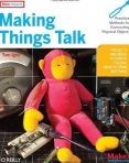 MAKING THINGS TALK - PROJECTS AND IDEAS TO CREATE TALKING OBJECTS FROM ANYTHING