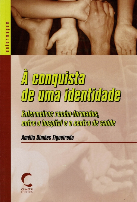 CONQUISTA DE UMA IDENTIDADE - ENFERMEIROS RECEM-FORMADOS ENTRE O HOSPITAL E O CENTRO DE SAUDE