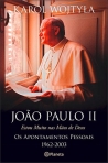 JOAO PAULO II - ESTOU MUITO NAS MAOS DE DEUS - os apontamentos pessoais 1962-2003