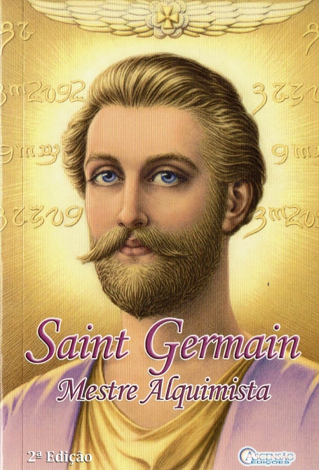 SAINT GERMAIN MESTRE ALQUIMISTA - ENSIMAMENTOS ESPIRITUAIS DE UM MESTRE ASCENSO