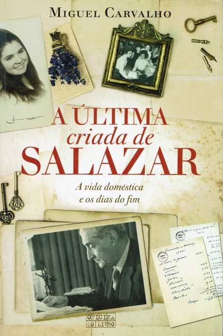 A ULTIMA CRIADA DE SALAZAR - VIDA DOMESTICA E OS DIAS DO FIM