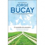 O CAMINHO DO ENCONTRO - a felicidade e um compromisso que assumimos com a vida