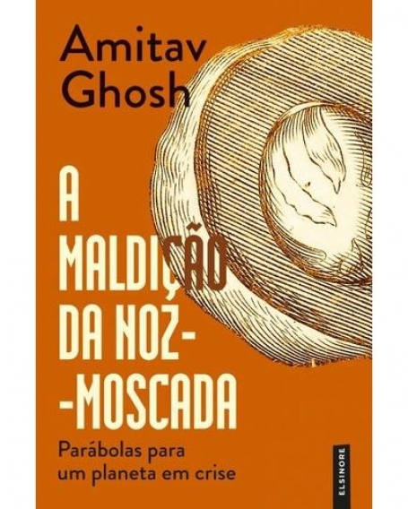 A MALDIÇÃO DA NÓZ-MOSCADA parabolas para um planeta em crise