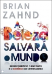 BELEZA SALVARA O MUNDO - redescobrindo o encanto e o misterio do cristianismo