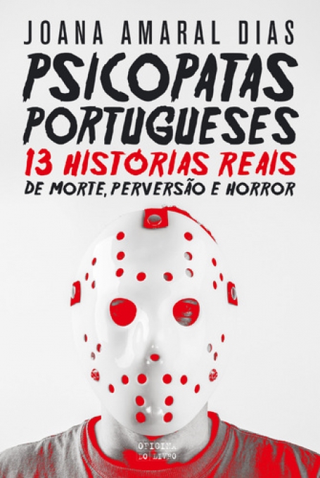 PSICOPATAS PORTUGUESES 13 HISTÓRIAS REAIS DE MORTE PERVERSÃO E HORROR