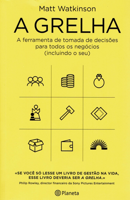 A GRELHA - A FERRAMENTA DE TOMADA DE DECISOES PARA TODOS OS NEGOCIOS (INCLUINDO O SEU)