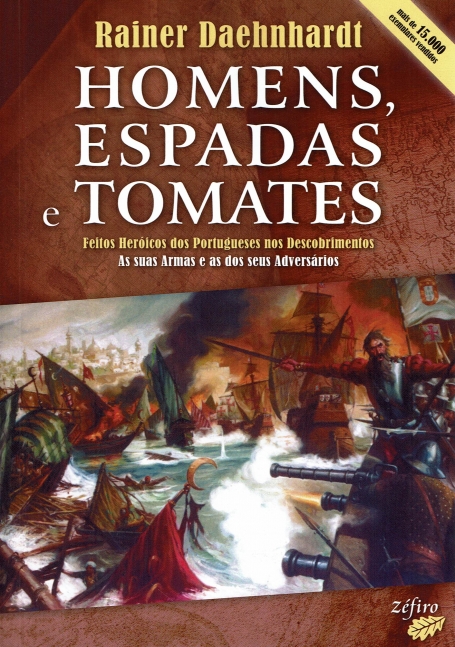 HOMENS, ESPADAS E TOMATES - feitos heroicos dos Portugueses nos Descobrimentos