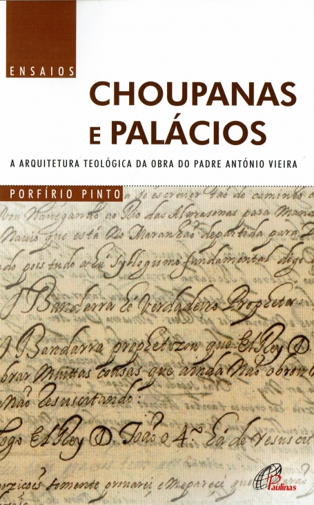 CHOUPANAS E PALÁCIOS - A ARQUITETURA TEOLÓGICA DA OBRA DO PADRE ANTÓNIO VIEIRA