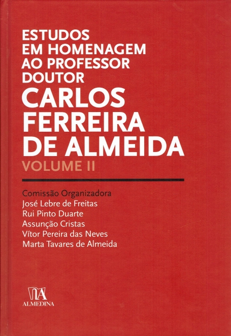 ESTUDOS EM HOMENAGEM AO PROFESSOR DOUTOR CARLOS FERREIRA DE ALMEIDA VOL. II