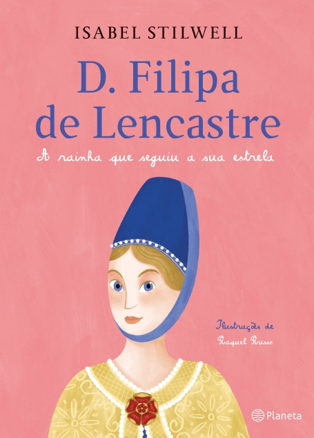D. FILIPA DE LENCASTRE - A Rainha que seguiu a sua Estrela