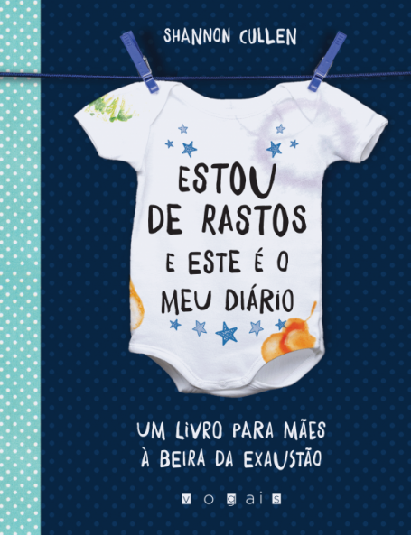 ESTOU DE RASTOS E ESTE E O MEU DIARIO - UM LIVRO PARA MAES A BEIRA DA EXAUSTAO