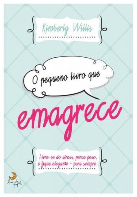 PEQUENO LIVRO QUE EMAGRECE - livre-se do stress, perca peso e fique elegante para sempre