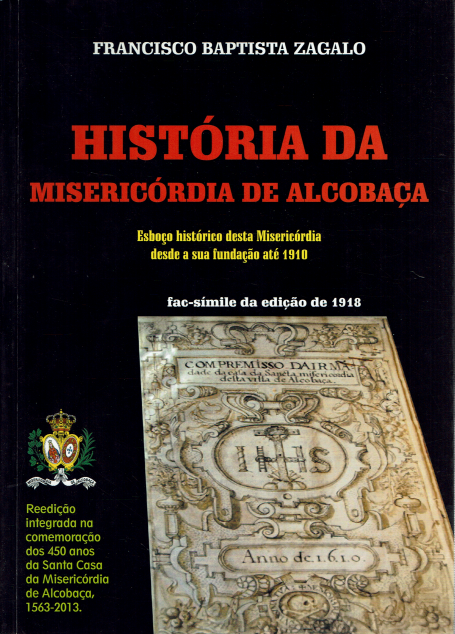 HISTORIA DA MISERICORDIA DE ALCOBACA - esboco historico desta Misericordia desde a sua fundacao ate 1910