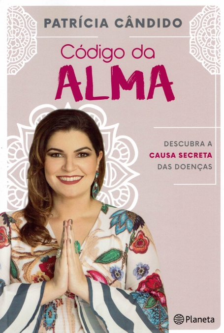 CÓDIGO DA ALMA - DESCUBRA A CAUSA SECRETA DAS DOENÇAS
