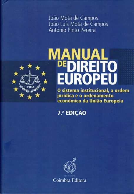 MANUAL DE DIREITO EUROPEU 7ª edicao - o sistema institucional, a ordem juridica e o ordenamento economico da Uniao Europeia