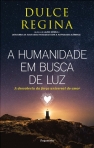 HUMANIDADE EM BUSCA DE LUZ - a descoberta da forca universal do amor