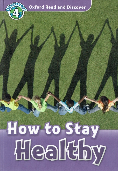 HOW TO STAY HEALTHY - OXFORD READ AND DISCOVER LEVEL 4