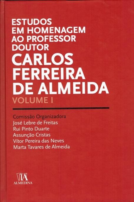 ESTUDOS EM HOMENAGEM AO PROFESSOR DOUTOR CARLOS FERREIRA DE ALMEIDA VOL. I