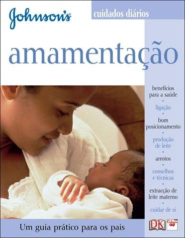 AMAMENTACAO . CUIDADOS DIARIO - UM GUIA PRATICO PARA OS PAIS