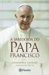 SABEDORIA DO PAPA FRANCISCO - ENSINAMENTOS ESSENCIAIS