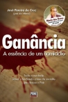 GANANCIA - A ESSENCIA DE UM HOMICIDIO - TODA A VERDADE SOBRE O HEDIONDO CRIME DA SOCIALITE QUE CHOCOU O PAIS