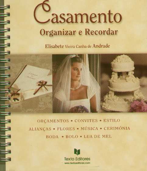 CASAMENTO - ORGANIZAR E RECORDAR - orcamentos, convites, estilo, aliancas, flores, musica, cerimonia, boda, bolo, lua de mel