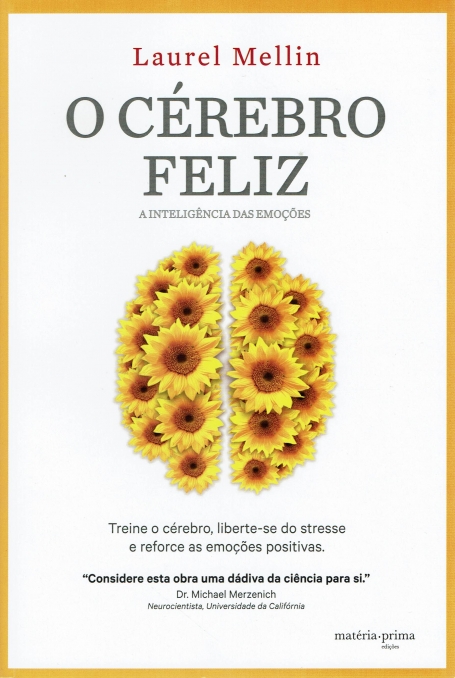 O CEREBRO FELIZ - A INTELIGENCIA DAS EMOCOES - treine o cerebro liberte-se do stresse e reforce as emocoes positivas