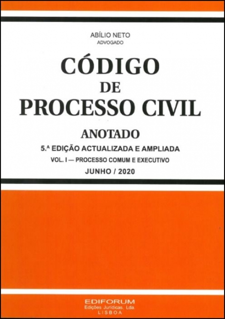 CÓDIGO DE PROCESSO CIVIL - ANOTADO - 5 ª EDIÇÃO ACTUALIZADA E AMPLIADA VOL I - processo comum e executivo JULHO 2020