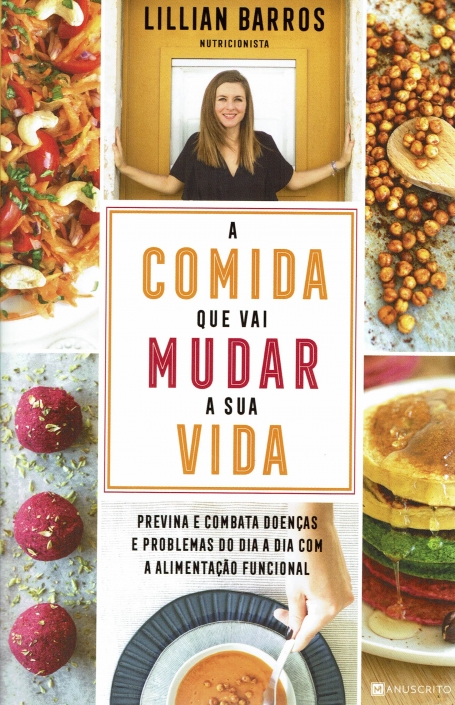 A COMIDA QUE VAI MUDAR A SUA VIDA - previna e combata doenças e problemas do dia a dia com a alimetação funcional