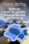 AS NOSSAS ILHAS SELVAGENS DISPUTADAS NO JOGO GEOESTRATEGICO