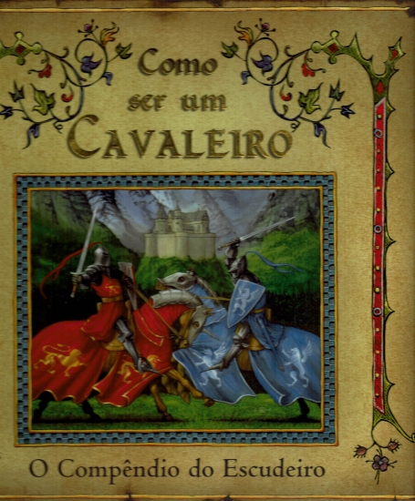 COMO SER UM CAVALEIRO - O COMPENDIO DO ESCUDEIRO