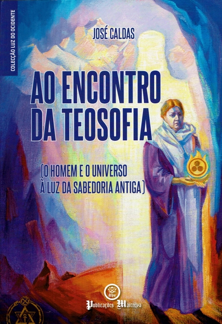 AO ENCONTRO DA TEOSOFIA - o homem e o universo à luz da sabedoria antiga
