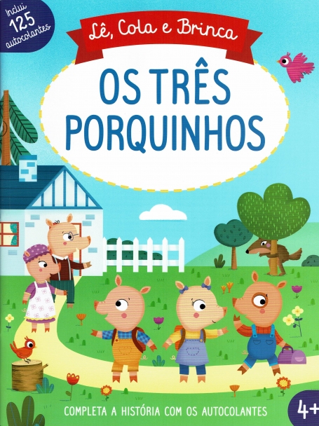 LE , COLA E BRINCA : OS TRES PORQUINHOS 4 + completa a historia com os autocolantes , inclui 125 autoculantes