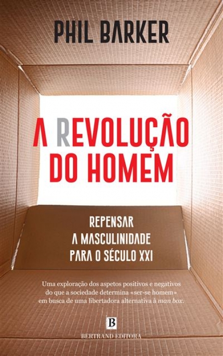 A REVOLUCAO DO HOMEM - REPENSAR A MASCULINIDADE PARA O SECULO XXI