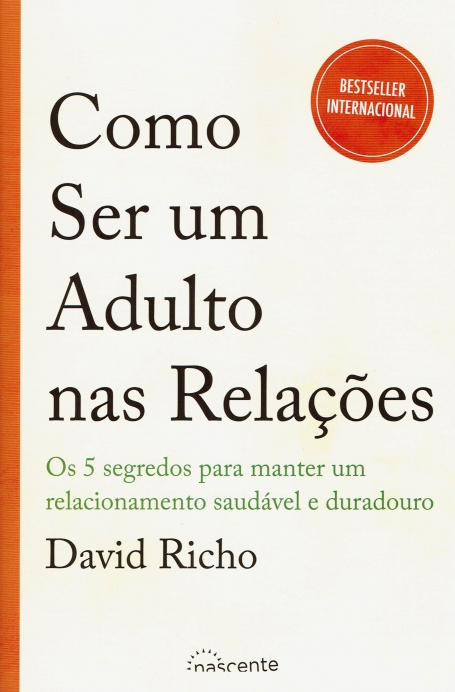 COMO SER UM ADULTO NAS RELAÇÕES - os 5 segredos para manter um relacionamento saudável e douradouro