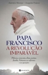 PAPA FRANCISCO A REVOLUCAO IMPARAVEL - pobreza economia clima justica familia Vaticano - as reformas e as oposicoes