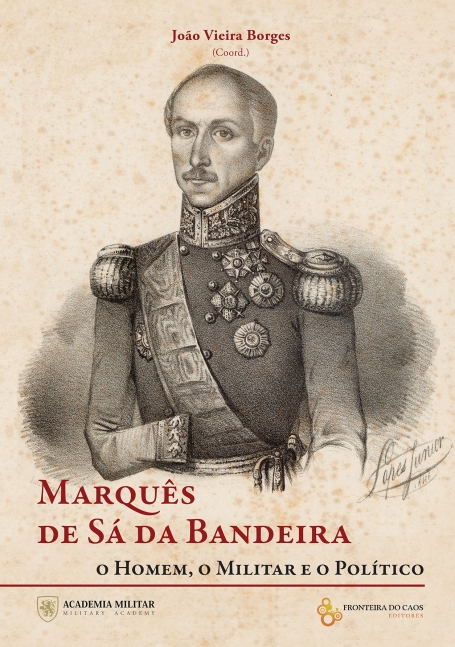 MARQUÊS DE SÁ DA BANDEIRA - O HOMEM O MILITAR E O POLÍTICO