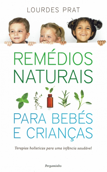REMEDIOS NATURAIS PARA BEBES E CRIANCAS - TERAPIAS HOLISTICAS PARA UMA INFANCIA SAUDAVEL