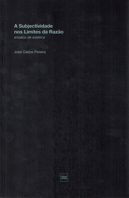 A SUBJECTIVIDADE NOS LIMITES DA RAZÃO - ENSAIOS DE ESTÉTICA